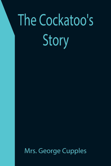 The Cockatoo's Story The Cockatoo's Story