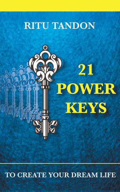21 POWER KEYS - TO CREATE YOUR DREAM LIFE 21 POWER KEYS - TO CREATE YOUR DREAM LIFE