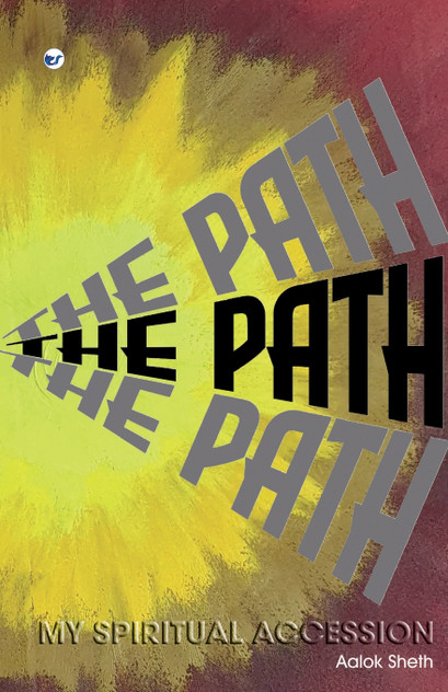 "THE PATH" MY SPIRITUAL ACCESSION "THE PATH" MY SPIRITUAL ACCESSION