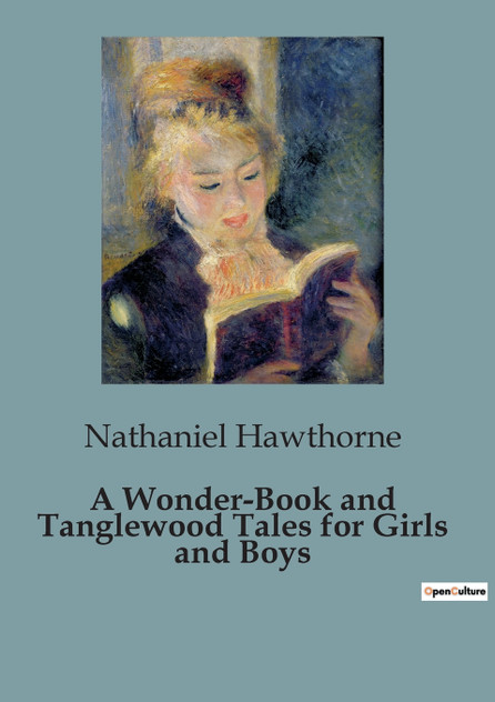 A Wonder-Book and Tanglewood Tales for Girls and Boys A Wonder-Book and Tanglewood Tales for Girls and Boys