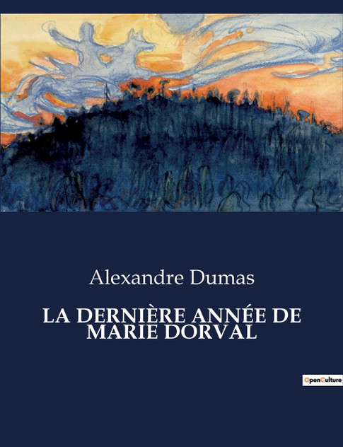 LA DERNIÈRE ANNÉE DE MARIE DORVAL LA DERNIÈRE ANNÉE DE MARIE DORVAL