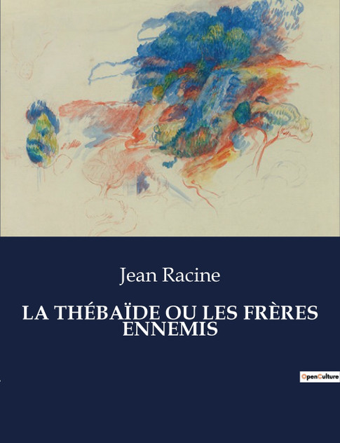 LA THÉBAÏDE OU LES FRÈRES ENNEMIS LA THÉBAÏDE OU LES FRÈRES ENNEMIS