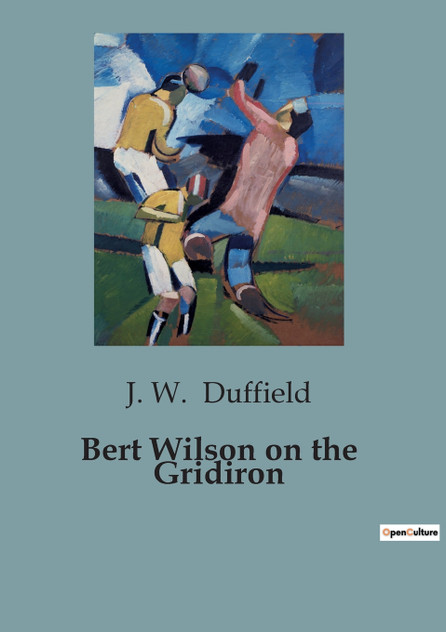 Bert Wilson on the Gridiron Bert Wilson on the Gridiron