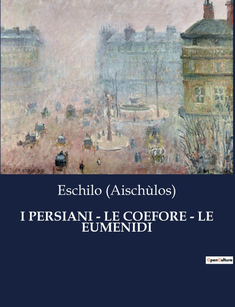 I PERSIANI - LE COEFORE - LE EUMENIDI