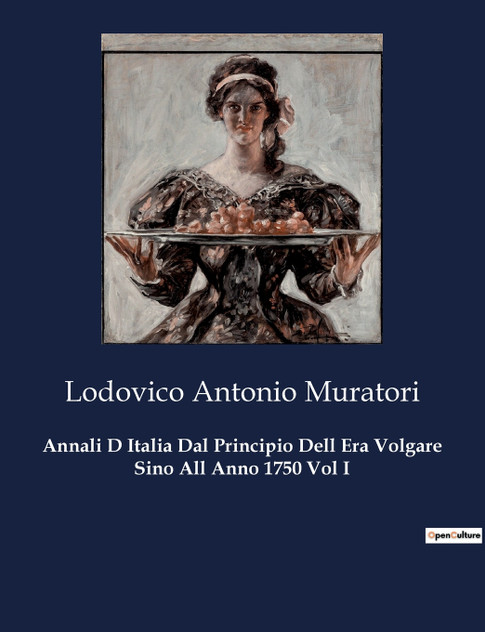 Annali D Italia Dal Principio Dell Era Volgare Sino All Anno 1750 Vol I