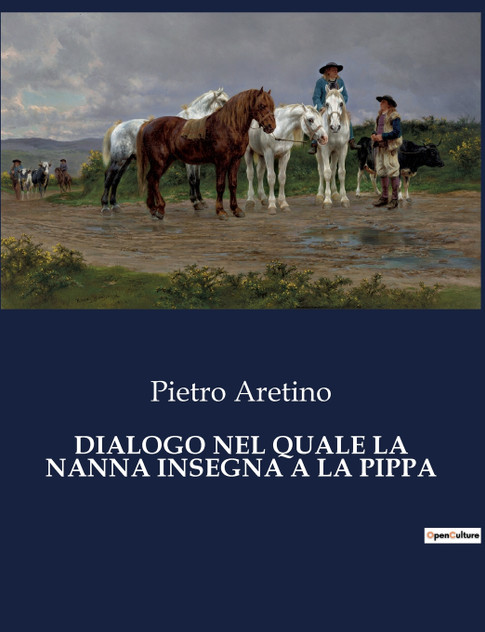 DIALOGO NEL QUALE LA NANNA INSEGNA A LA PIPPA DIALOGO NEL QUALE LA NANNA INSEGNA A LA PIPPA