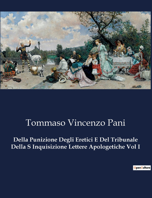 Della Punizione Degli Eretici E Del Tribunale Della S Inquisizione Lettere Apologetiche Vol I Della Punizione Degli Eretici E Del Tribunale Della S Inquisizione Lettere Apologetiche Vol I