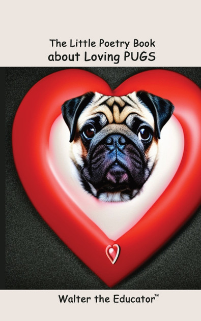The Little Poetry Book about Loving Pugs The Little Poetry Book about Loving Pugs