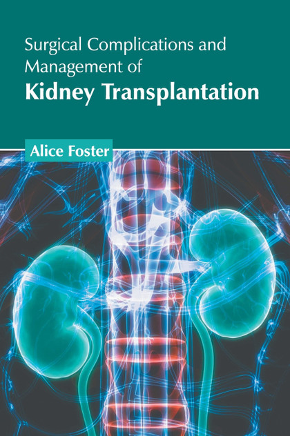 Surgical Complications and Management of Kidney Transplantation Surgical Complications and Management of Kidney Transplantation