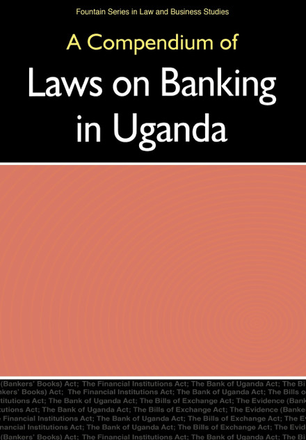 Compendium of Laws on Banking in Uganda, Compendium of Laws on Banking in Uganda,