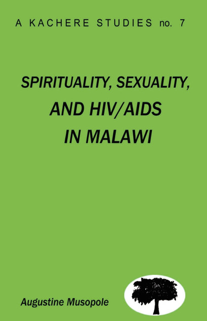 Spirituality, Sexuality and HIV/AIDS in Malawi. Theological Strategies for Behaviour Change Spirituality, Sexuality and HIV/AIDS in Malawi. Theological Strategies for Behaviour Change