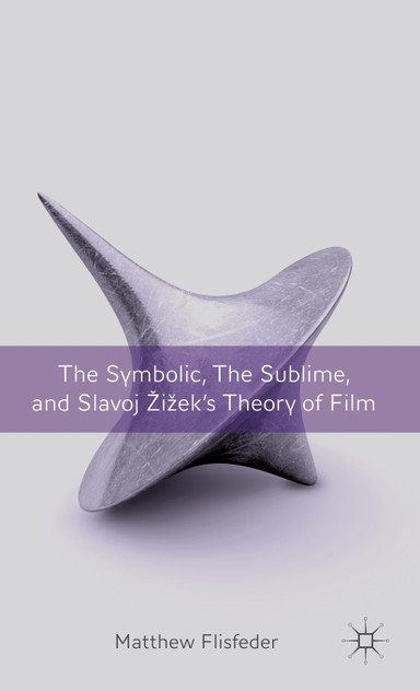The Symbolic, the Sublime, and Slavoj Zizek's Theory of Film