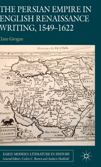 The Persian Empire in English Renaissance Writing, 1549-1622