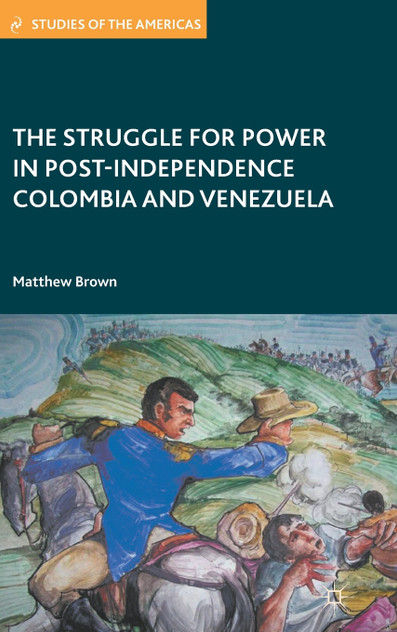 The Struggle for Power in Post-Independence Colombia and Venezuela The Struggle for Power in Post-Independence Colombia and Venezuela