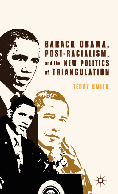 Barack Obama, Post-Racialism, and the New Politics of Triangulation Barack Obama, Post-Racialism, and the New Politics of Triangulation