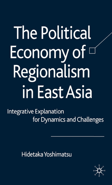 The Political Economy of Regionalism in East Asia The Political Economy of Regionalism in East Asia
