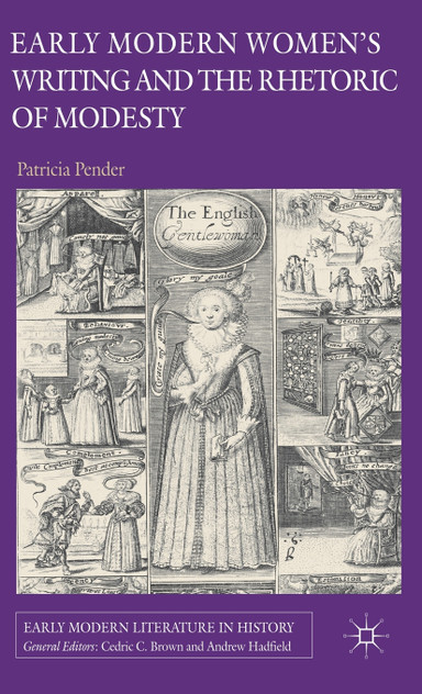 Early Modern Women's Writing and the Rhetoric of Modesty Early Modern Women's Writing and the Rhetoric of Modesty