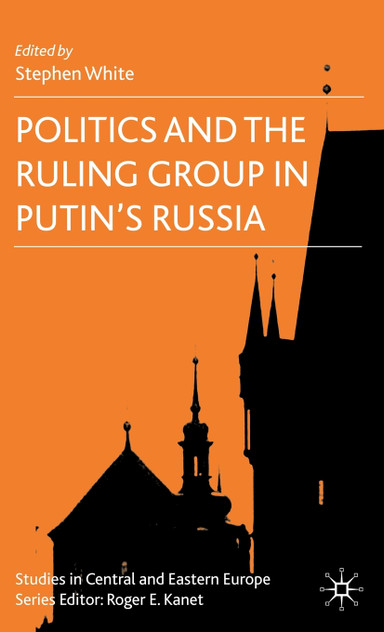 Politics and the Ruling Group in Putin's Russia Politics and the Ruling Group in Putin's Russia