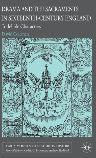 Drama and the Sacraments in Sixteenth-Century England Drama and the Sacraments in Sixteenth-Century England