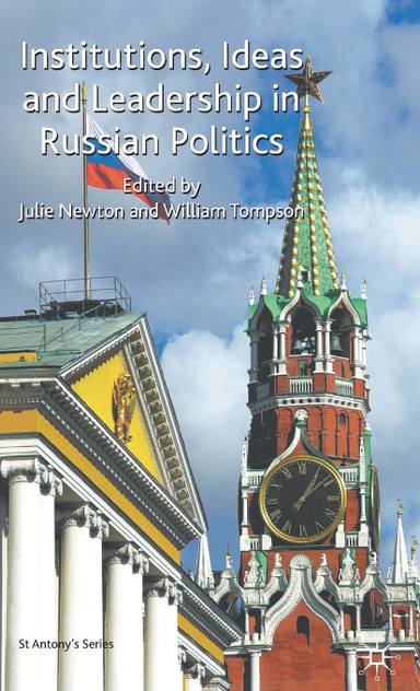 Institutions, Ideas and Leadership in Russian Politics Institutions, Ideas and Leadership in Russian Politics