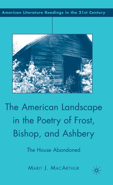 The American Landscape in the Poetry of Frost, Bishop, and Ashbery