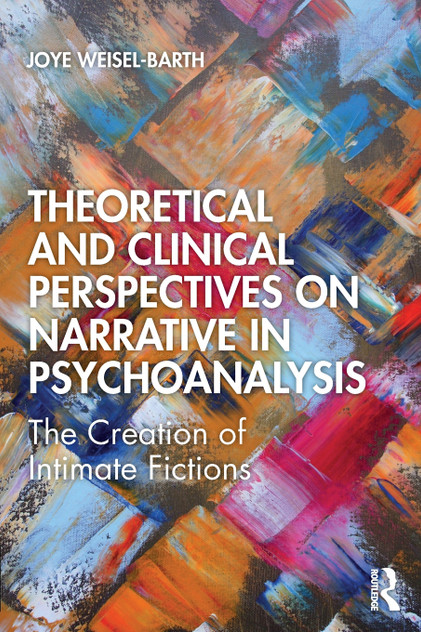 Theoretical and Clinical Perspectives on Narrative in Psychoanalysis Theoretical and Clinical Perspectives on Narrative in Psychoanalysis