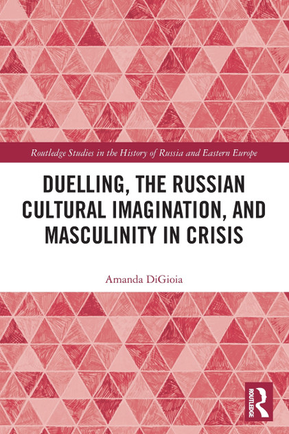Duelling, the Russian Cultural Imagination, and Masculinity in Crisis Duelling, the Russian Cultural Imagination, and Masculinity in Crisis