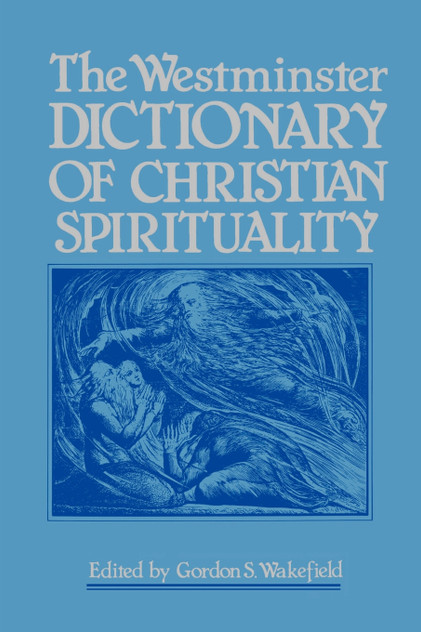 The Westminster Dictionary of Christian Spirituality The Westminster Dictionary of Christian Spirituality