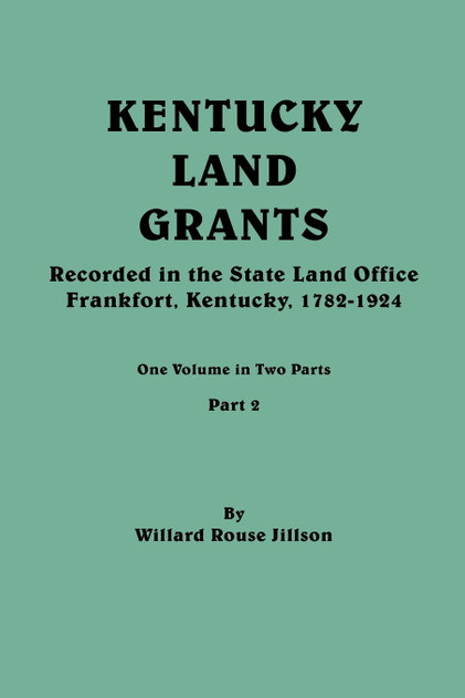 Kentucky Land Grants. One Volume in Two Parts. Part 2 Kentucky Land Grants. One Volume in Two Parts. Part 2