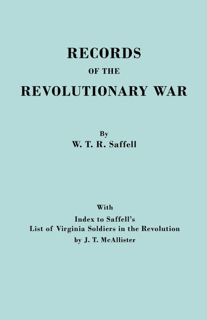 Records of the Revolutionary War. Reprint of the Third Edition 1894, with Index to Saffell's List of Virginia Soldiers in the Revolution, by J.T. McAl