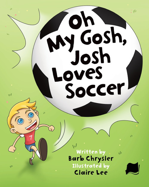 Oh My Gosh, Josh Loves Soccer Oh My Gosh, Josh Loves Soccer