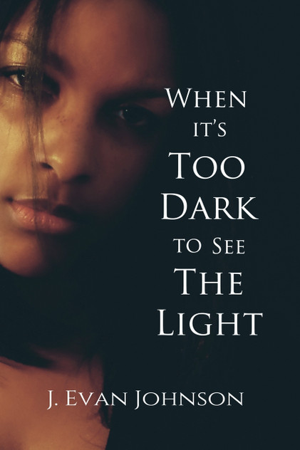 When it's Too Dark to See the Light When it's Too Dark to See the Light