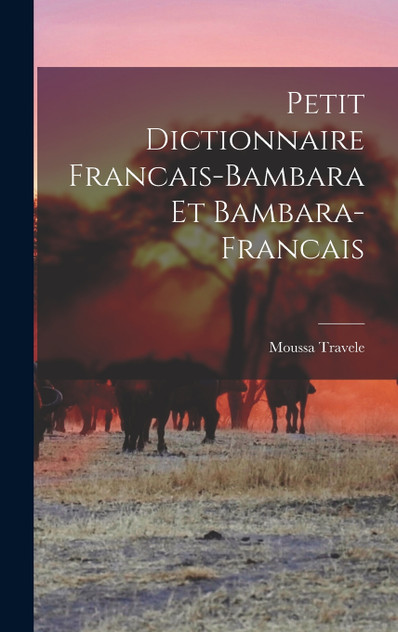 Petit Dictionnaire Francais-Bambara et Bambara-Francais Petit Dictionnaire Francais-Bambara et Bambara-Francais