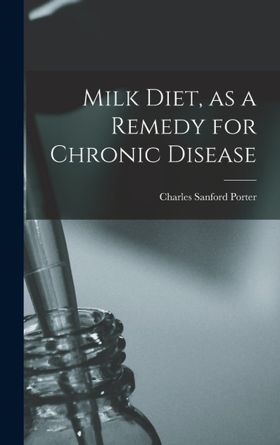 Milk Diet, as a Remedy for Chronic Disease Milk Diet, as a Remedy for Chronic Disease