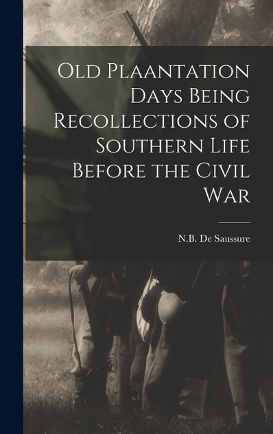 Old Plaantation Days Being Recollections of Southern Life Before the Civil War