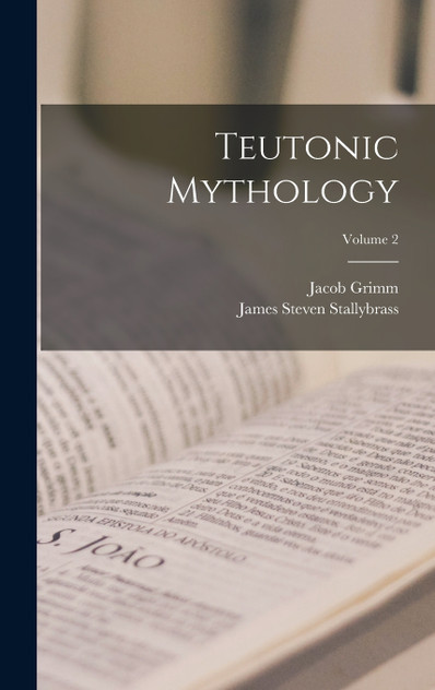 Teutonic Mythology; Volume 2 Teutonic Mythology; Volume 2