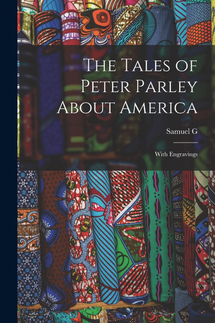 The Tales of Peter Parley About America The Tales of Peter Parley About America