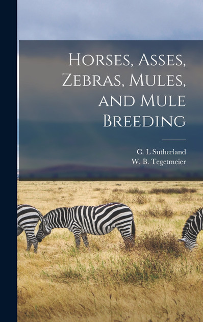 Horses, Asses, Zebras, Mules, and Mule Breeding Horses, Asses, Zebras, Mules, and Mule Breeding
