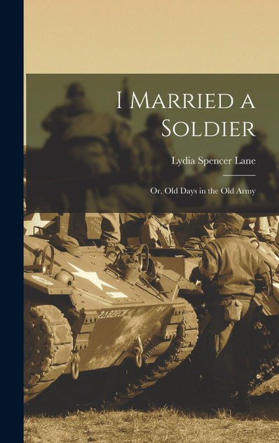 I Married a Soldier; or, Old Days in the old Army I Married a Soldier; or, Old Days in the old Army