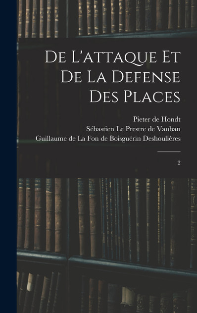 De l'attaque et de la defense des places De l'attaque et de la defense des places
