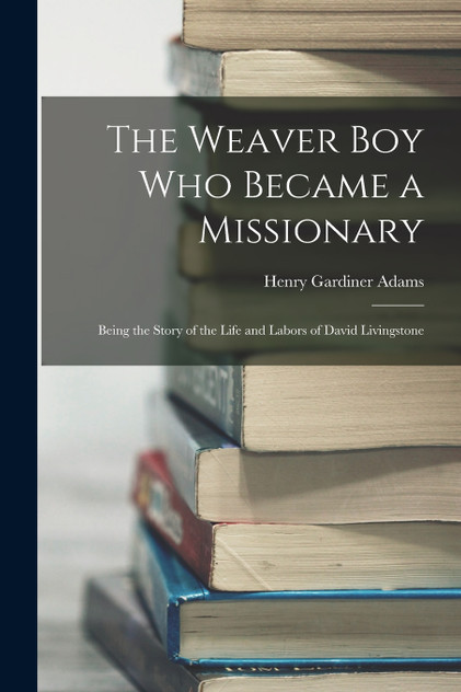 The Weaver Boy Who Became a Missionary The Weaver Boy Who Became a Missionary