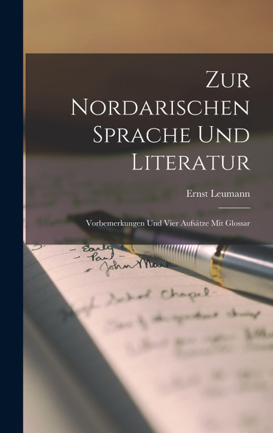 Zur nordarischen Sprache und Literatur; Vorbemerkungen und vier Aufsätze mit Glossar Zur nordarischen Sprache und Literatur; Vorbemerkungen und vier Aufsätze mit Glossar