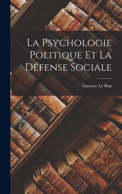 La psychologie politique et la défense sociale La psychologie politique et la défense sociale