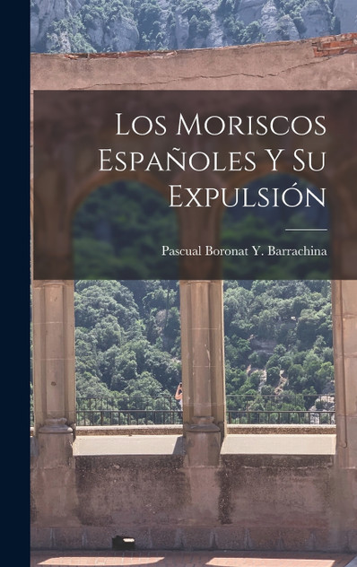 Los Moriscos Españoles Y Su Expulsión Los Moriscos Españoles Y Su Expulsión