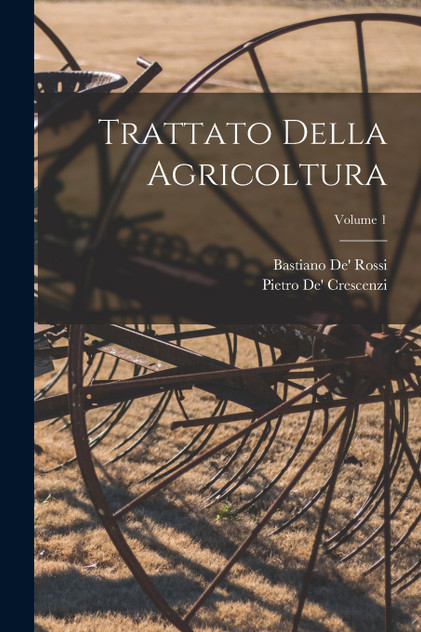 Trattato Della Agricoltura; Volume 1 Trattato Della Agricoltura; Volume 1