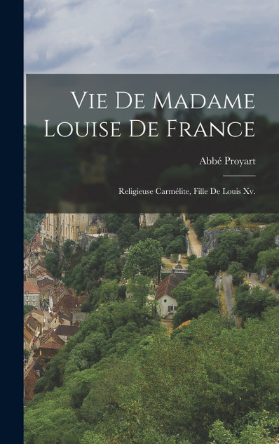 Vie De Madame Louise De France Vie De Madame Louise De France