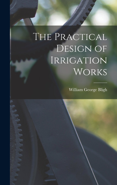 The Practical Design of Irrigation Works