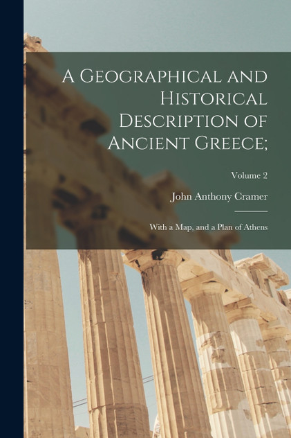 A Geographical and Historical Description of Ancient Greece; A Geographical and Historical Description of Ancient Greece;