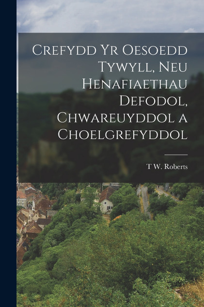 Crefydd Yr Oesoedd Tywyll, Neu Henafiaethau Defodol, Chwareuyddol a Choelgrefyddol