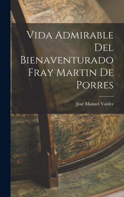 Vida Admirable Del Bienaventurado Fray Martin De Porres Vida Admirable Del Bienaventurado Fray Martin De Porres